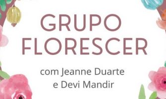 [AGENDA] Grupo on-line Florescer, com as terapeutas Jeanne Duarte e Devi Mandir