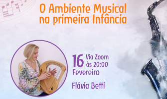 [AGENDA] Palestra on-line ‘O Ambiente Musical na 1ª Infância’, com Flávia Betti, dia 16/2