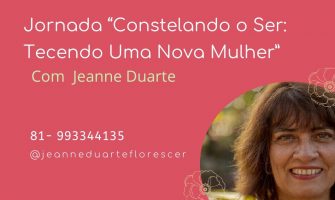 [AGENDA] Jeanne Duarte inicia no dia 08/12 uma Jornada de Constelações Familiares inspirada na série ‘Uma Nova Mulher’