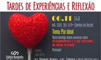 [AGENDA PE] ‘Par ideal’ é tema do evento Tardes de Experiências e Reflexões, realizado pelo Coletivo Humanista de Pernambuco