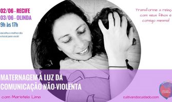 [AGENDA PE] Vivência ‘Maternagem à luz da comunicação não-violenta’, dias 2 e 3 de junho, com Maristela Lima