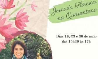 [AGENDA] Jornada ‘Florescer na Quarentena’ tem início no dia 16/5, com Jeanne Duarte