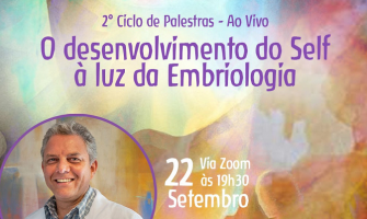 [AGENDA] Palestra on-line ‘O desenvolvimento do Self à luz da Embriologia’, dia 22/9, com Ricardo Ghelman