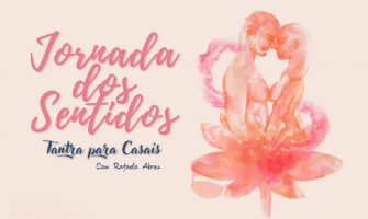 [AGENDA PE] ‘Jornada dos Sentidos – Tantra para Casais’, com Rafaela Abreu, dia 06/08, no Recife
