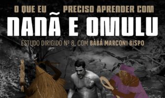 [AGENDA PE] “O que eu preciso aprender com Nanã e Omulu?” Estudo dirigido com Bàbá Marconi Bispo, dia 30/10, no Espaço Gerar