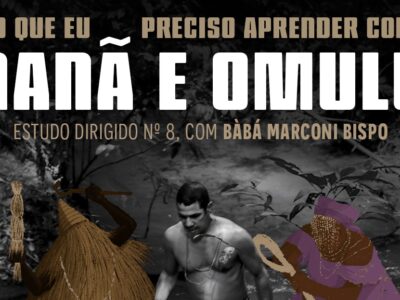 [AGENDA PE] “O que eu preciso aprender com Nanã e Omulu?” Estudo dirigido com Bàbá Marconi Bispo, dia 30/10, no Espaço Gerar